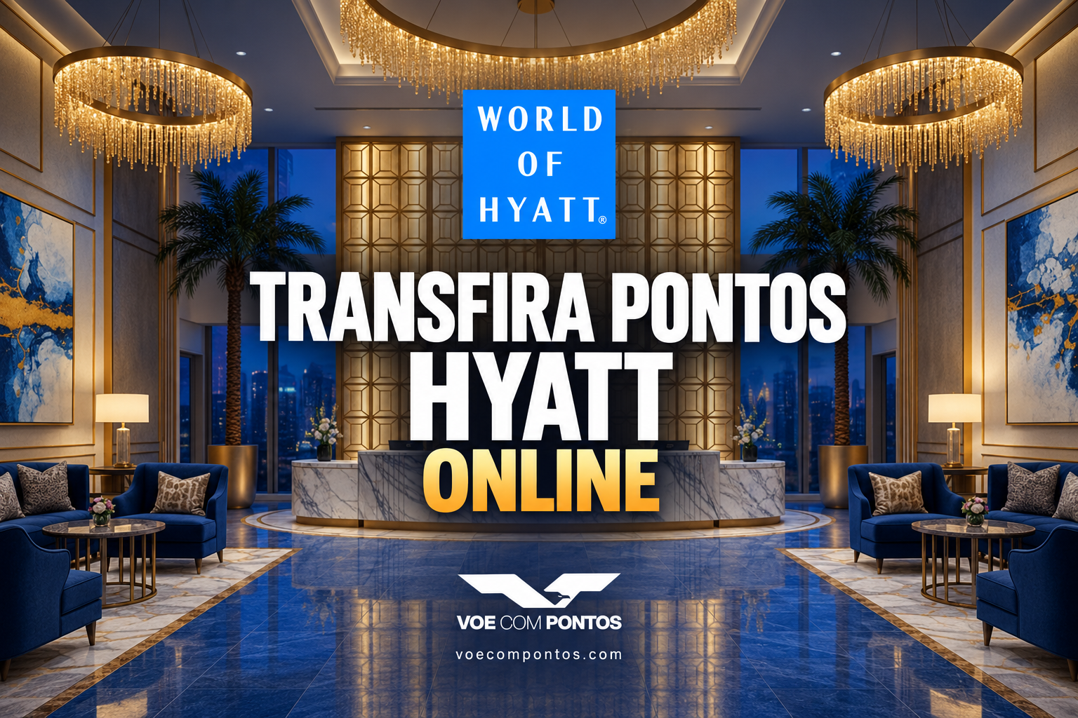 Transfira pontos Hyatt online, com as marcas World of Hyatt e Voe Com Pontos.