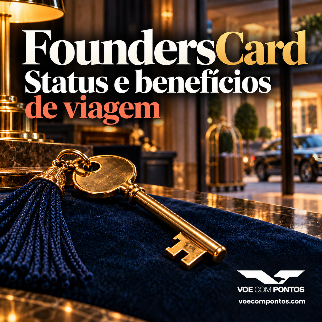 FoundersCard: status e benefícios de viagem. Chave dourada em hotel, com marca Voe com Pontos.